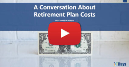 Video intro image graphic about A Conversation About Retirement Plan Costs. Video presented by Greg Klein of Hays Financial Group