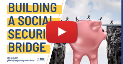 Video intro image graphic about Building a Social Security Bridget with a pink piggy bank acting as a bridge with people crossing from one side to another across the pig's back. Video presented by Greg Klein of Hays Financial Group
