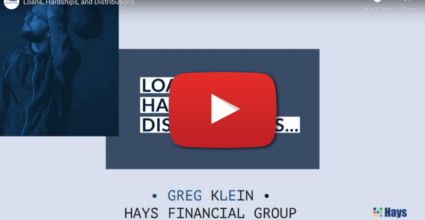 Video intro image for Loans, Hardships, and Distributions. intro overlay to a video. Video presented by Greg Klein of Hays Financial Group